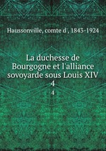 La duchesse de Bourgogne et l`alliance sovoyarde sous Louis XIV. 4