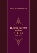 The Bee-keepers` review. v.12 1899