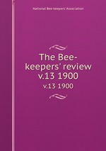 The Bee-keepers` review. v.13 1900