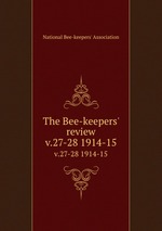 The Bee-keepers` review. v.27-28 1914-15