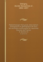 Palontologie franaise; description zoologique et gologique de tous les animaux mollusques et rayonns fossiles de France. 4, Section A