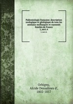 Palontologie franaise; description zoologique et gologique de tous les animaux mollusques et rayonns fossiles de France. 1, sect.A