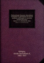 Palontologie franaise; description zoologique et gologique de tous les animaux mollusques et rayonns fossiles de France. Series 1, v.1, Section B, Atlas