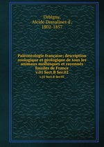 Palontologie franaise; description zoologique et gologique de tous les animaux mollusques et rayonns fossiles de France. v.01 Sect.B Ser.02