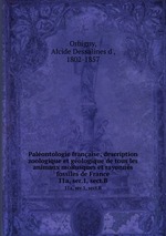 Palontologie franaise; description zoologique et gologique de tous les animaux mollusques et rayonns fossiles de France. 11a, ser.1, sect.B