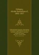 Palontologie franaise; description zoologique et gologique de tous les animaux mollusques et rayonns fossiles de France. 10a, ser.1, sect.B, Atlas