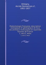 Palontologie franaise; description zoologique et gologique de tous les animaux mollusques et rayonns fossiles de France. 1, sect.C, Atlas