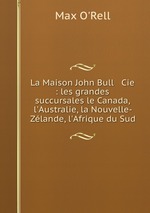 La Maison John Bull & Cie : les grandes succursales le Canada, l`Australie, la Nouvelle-Zlande, l`Afrique du Sud