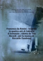 Francesca da Rimini : tragedia in quattro atti di Gabriele d`Annunzio ; ridotta da Tito Ricordi ; per la musica di Riccardo Zandonai