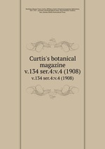 Curtis`s botanical magazine.. v.134 ser.4:v.4 (1908)