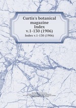 Curtis`s botanical magazine.. Index v.1-130 (1906)