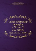Curtis`s botanical magazine.. v.121 ser.3:v.51 (1895)