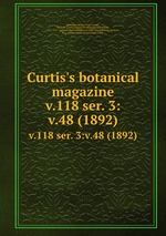 Curtis`s botanical magazine.. v.118 ser. 3:v.48 (1892)