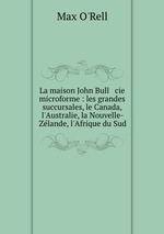 La maison John Bull & cie microforme : les grandes succursales, le Canada, l`Australie, la Nouvelle-Zlande, l`Afrique du Sud