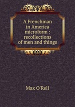 A Frenchman in America microform : recollections of men and things