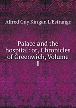 Palace and the hospital: or, Chronicles of Greenwich, Volume 1