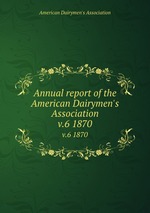 Annual report of the American Dairymen`s Association. v.6 1870