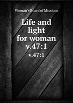 Life and light for woman. v.47:1