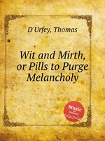 Wit and Mirth, or Pills to Purge Melancholy