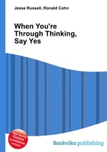 When You`re Through Thinking, Say Yes