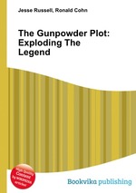 The Gunpowder Plot: Exploding The Legend