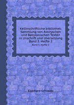 Keilinschriftliche bibliothek. Sammlung von Assiryschen und Babylonischen Texten in Unschrift und Ubersetzung. Band 3. Halfte 2