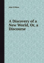 A Discovery of a New World, Or, a Discourse