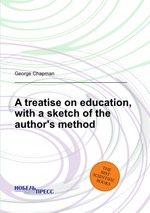 A treatise on education, with a sketch of the author`s method
