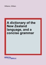 A dictionary of the New Zealand language, and a concise grammar
