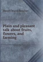Plain and pleasant talk about fruits, flowers, and farming