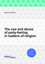 The use and abuse of party-feeling in matters of religion