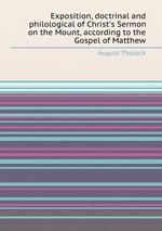 Exposition, doctrinal and philological of Christ`s Sermon on the Mount, according to the Gospel of Matthew