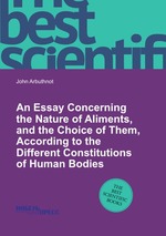 An Essay Concerning the Nature of Aliments, and the Choice of Them, According to the Different Constitutions of Human Bodies