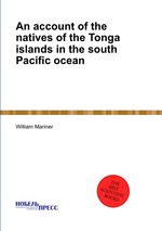 An account of the natives of the Tonga islands in the south Pacific ocean