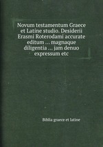 Novum testamentum Graece et Latine studio. Desiderii Erasmi Roterodami accurate editum ... magnaque diligentia ... jam denuo expressum etc