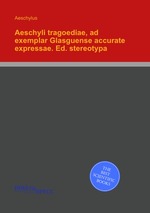 Aeschyli tragoediae, ad exemplar Glasguense accurate expressae. Ed. stereotypa