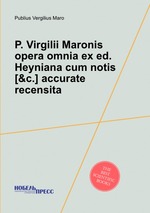 P. Virgilii Maronis opera omnia ex ed. Heyniana cum notis [&c.] accurate recensita