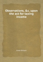 Observations, &c. upon the act for taxing income