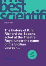 The history of King Richard the Second, acted at the Theatre Royal under the name of the Sicilian usurper