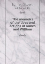 The memoirs of the lives and actions of James and William