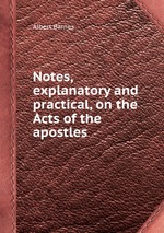 Notes, explanatory and practical, on the Acts of the apostles