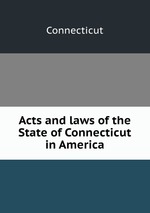 Acts and laws of the State of Connecticut in America
