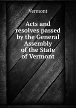 Acts and resolves passed by the General Assembly of the State of Vermont