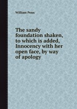The sandy foundation shaken, to which is added, Innocency with her open face, by way of apology
