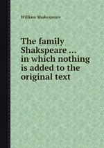 The family Shakspeare ... in which nothing is added to the original text