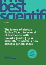 The letters of Marcus Tullius Cicero to several of his friends, with remarks [and tr.] by W. Melmoth. To which is now added a general index