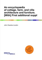 An encyclopdia of cottage, farm, and villa architecture and furniture. [With] First additional suppl