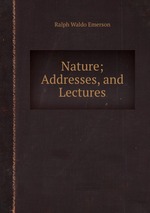 Nature; Addresses, and Lectures