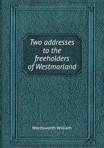 Two addresses to the freeholders of Westmorland