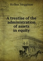 A treatise of the administration of assets in equity